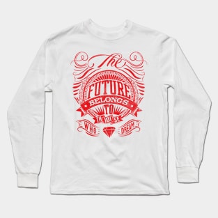 The Future Belongs To Those Who Dream Long Sleeve T-Shirt